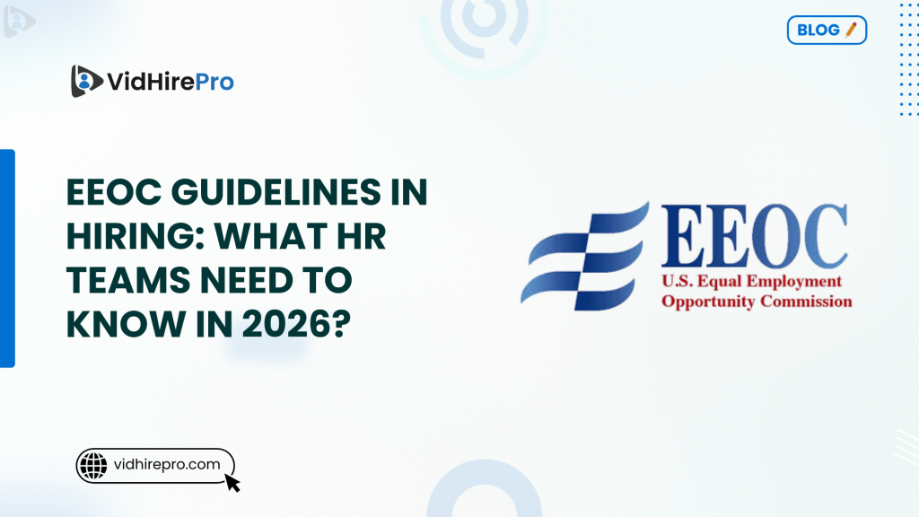 EEOC Guidelines in Hiring: What HR Teams Need to Know in 2026? | VidHirePro