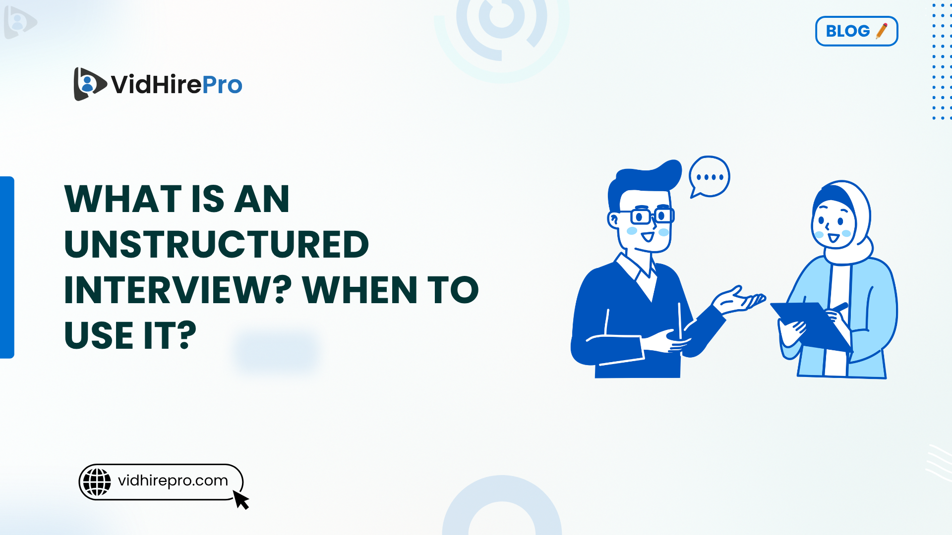 What Is an Unstructured Interview When to Use It