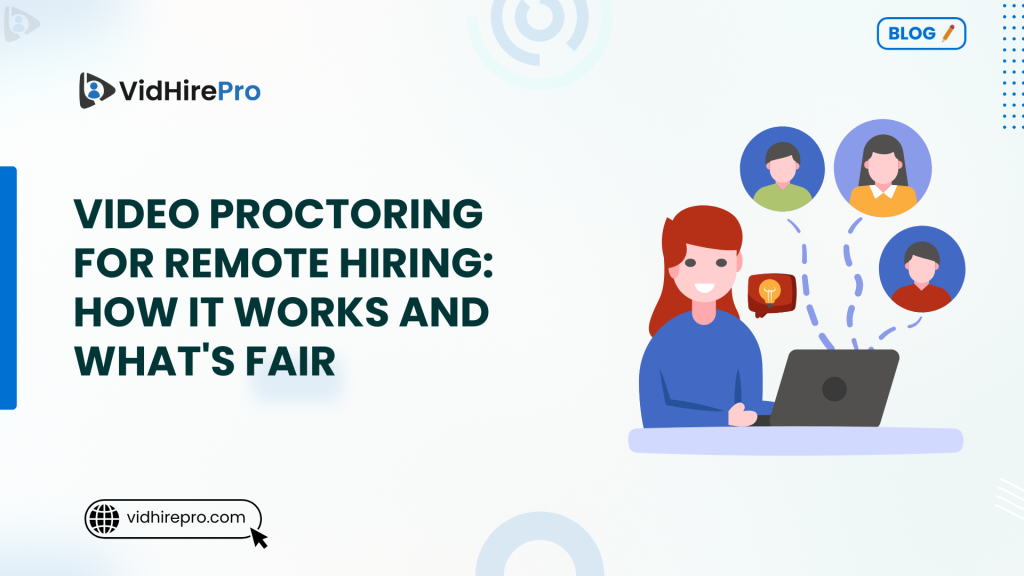 Video Proctoring for Remote Hiring How It Works and What's Fair
