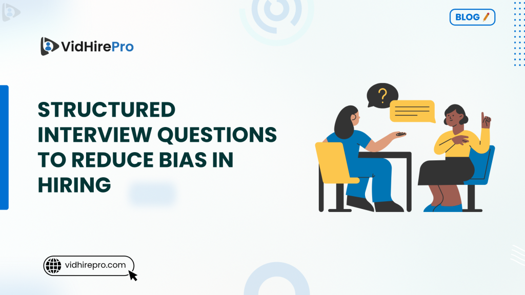 Structured Interview Questions to Reduce Bias in Hiring
