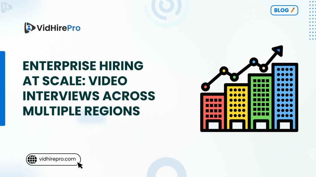 Enterprise Hiring at Scale Video Interviews Across Multiple Regions